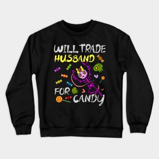 Will Trade Husband For Candy Trick Or Treat Halloween Crewneck Sweatshirt